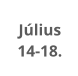 Július  14-18.