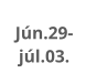 Jún.29- júl.03.