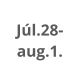 Júl.28-  aug.1.